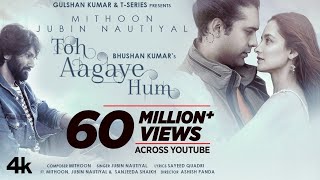 Toh Aagaye Hum  Mithoon Feat Jubin Nautiyal  Sayee