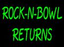 Rock-N-Bowl Returns 9/28/07 Rock-N-Bowl Returns 9/28/07