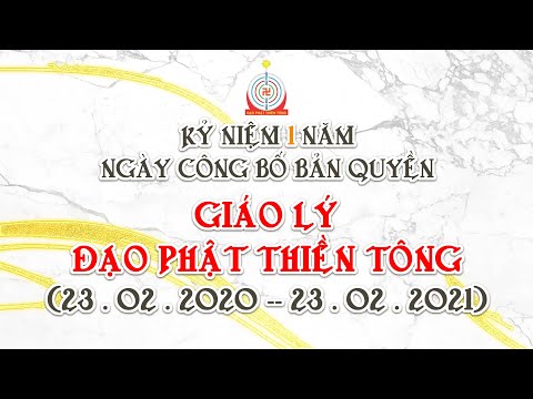 KỶ NIỆM 1 NĂM NGÀY CÔNG BỐ BẢN QUYỀN GIÁO LÝ ĐẠO PHẬT THIỀN TÔNG (23.02.2020 - 23.02.2021)