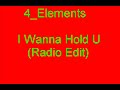 4 Elements - I Wanna Hold U Radio Edit