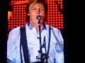 My first time seeing Paul McCartney LIVE!!! I only recorded this for a few minutes, this video does not show the full concert but i recorded it just to show how it felt like being there. :) So yup my first time!!! GO PAUL McCartney!!! Sorry if I had moved the camera way too much.