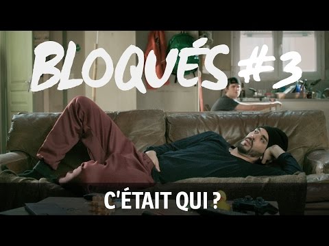 Bloqués #3 - C'était qui ?
