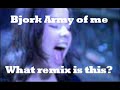 Army of me Unknown Remix - Help me out