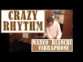 Crazy Rhythm- Marco Bianchi, vibraphone
