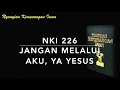NKI 226 Jangan Melalui Aku, Ya Yesus