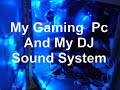 My Gaming Rig Station And DJ Sound System