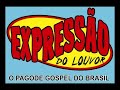 EXPRESSÃO DO LOUVOR -- POPO-RI -O PAGODE GOSPEL DA BAHIA --