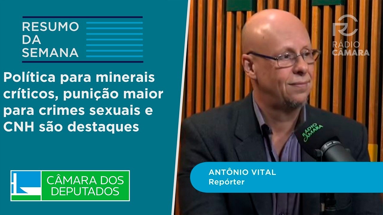 Política para minerais críticos, punição maior para crimes sexuais e CNH são destaques - 08/05/2026