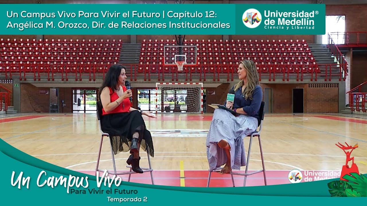 Cap 12 Temp2: Un Campus Vivo Para Vivir el Futuro | Angélica M. Orozco, Dir. de Rel. Institucionales