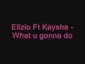 Elizio Ft Kaysha - What u Gonna do