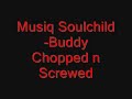 Musiq soulchild-b.u.d.d.y. chopped N screwed
