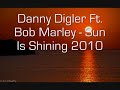 Danny Digler Ft. Bob Marley - Sun Is Shining 2010