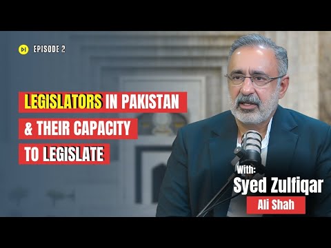 Legislators in Pakistan & their Capacity to Legislate |A Discussion with Syed Zulfiqar Ali Shah |EP2