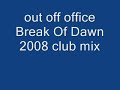 Out Of Office - Break Of Dawn 2008 ( Club Mix ) Out Of Office - Break Of Dawn 2008 ( Club Mix )