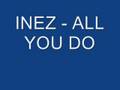Inez - All you do