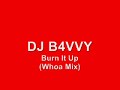 DJ B4VVY - Burn It Up (Whoa Mix) DJ B4VVY - Burn It Up (Whoa Mix)