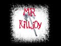 Mr. Killjoy Mr. Killjoy