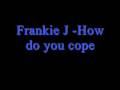 Frankie J - How do you cope *Lyrics*