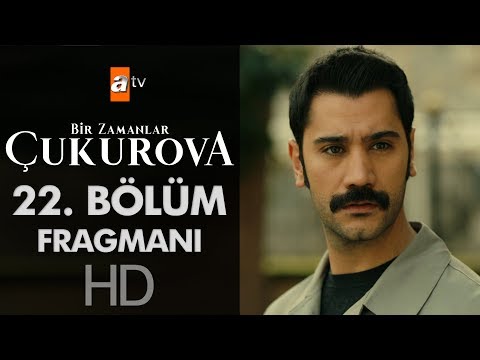 Bir Zamanlar Çukurova 22. Bölüm Fragmanı                                                                                                                                                                                                                  