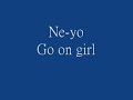 Ne-yo - Go On Girl (GOOD SONG WITH LYRICS)