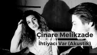 Çinare Melikzade ft Alişahin - İhtiyacı Var (A