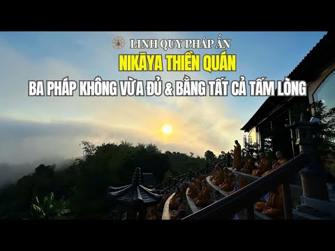 NIKAYA Thiền Quán - Ba Pháp Không Bao Giờ Vừa Đủ & Bằng Tất Cả Tấm Lòng *