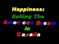 Happiness: Selling The American Dream in Canada Happiness: Selling The American Dream in Canada