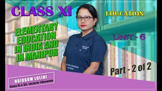 Class XI Education Unit 6: Elementary Education in India and in Manipur (Part 2 of 2)