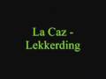 La Caz - Lekkerding