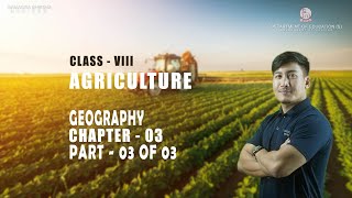 Class VIII Social Science (Geography) Chapter 3: Agriculture (Part 3 of 3)