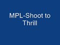 MPL-Shoot to Thrill MPL-Shoot to Thrill