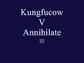 Kungfucow v Annihilate Kungfucow v Annihilate