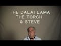 The Dalai Lama, The Torch & Steve