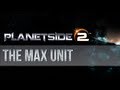 Planetside 2 - The MAX Unit