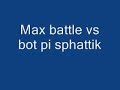 max vs bott pi sphattik