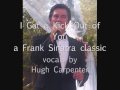 I Get A Kick Out Of You - Frank Sinatra classic sung by Hugh Carpenter