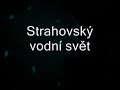 Strahovský vodní sv?t Strahovský vodní sv?t