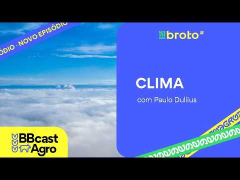Clima: El Niño muito forte, chuvas e impactos nas regiões produtoras | BBCast Agro – 08/09/2026
