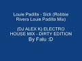Louie Padilla - Sick (Robbie Rivera Louie Padilla Mix)
