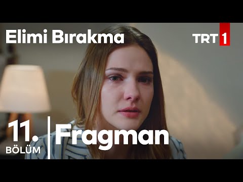 Elimi Bırakma 11. Bölüm Fragmanı                                                                                                                                                                                                                          