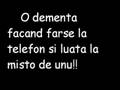o dementa facand farse la telefon si luata la misto de altul