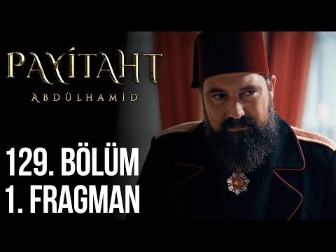 Payitaht Abdülhamid 129. Bölüm Fragmanı                                                                                                                                                                                                                   
