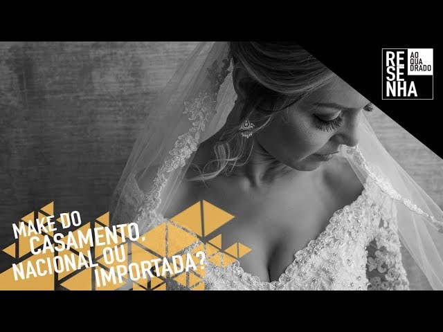 Make de Casamento, Nacional ou Importada ?