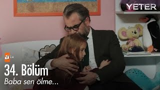 Baba sen ölme - Yeter 34 Bölüm - atv