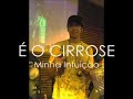 É O CIRROSE- MINHA INTUIÇÃO