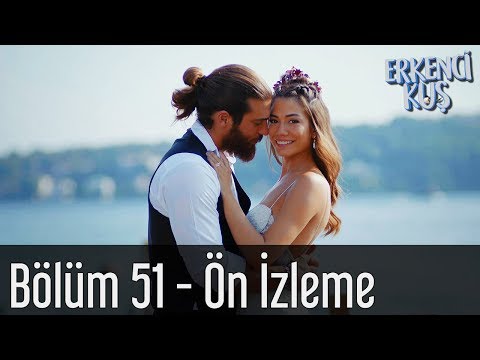 Erkenci Kuş 51. Bölüm Ön İzleme                                                                                                                                                                                                                           
