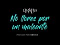UMANO - NO LLORES POR UN MALEANTE (HOMICIDIO LIRIKAL)