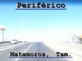 Periferico en Matamoros Periferico en Matamoros