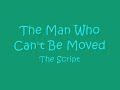 the script the man who can't be moved

going back to the corner,
where i first saw you
gonna camp in my sleeping bag,
i'm not gonna move
got some words on cardboard
got your picture in my hand
saying 