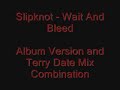 Slipknot - Wait And Bleed - Album & Terry Date Mix Combo